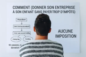 donner son entreprise à son enfant sans payer trop d'impôts